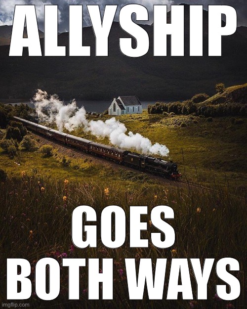 The Majestic Jacobite Steam Train supports LGBTQ rights. And LGBTQ rights support him. This content was not sponsored. | ALLYSHIP; GOES BOTH WAYS | image tagged in majestic train | made w/ Imgflip meme maker