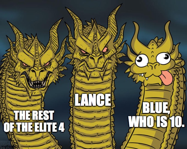 Lance must feel like this | LANCE; BLUE, WHO IS 10. THE REST OF THE ELITE 4 | image tagged in three-headed dragon | made w/ Imgflip meme maker