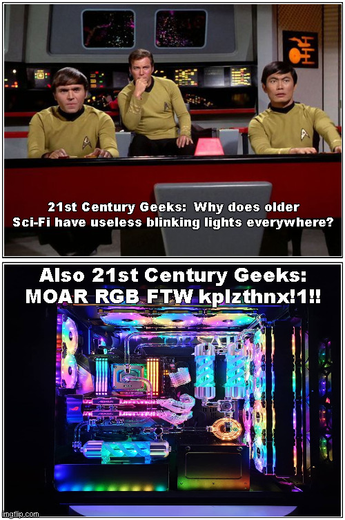 RGB Fun | 21st Century Geeks:  Why does older Sci-Fi have useless blinking lights everywhere? Also 21st Century Geeks: MOAR RGB FTW kplzthnx!1!! | image tagged in memes,blank comic panel 1x2 | made w/ Imgflip meme maker