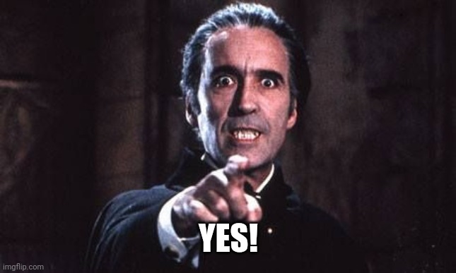 Dracula  | YES! | image tagged in dracula | made w/ Imgflip meme maker