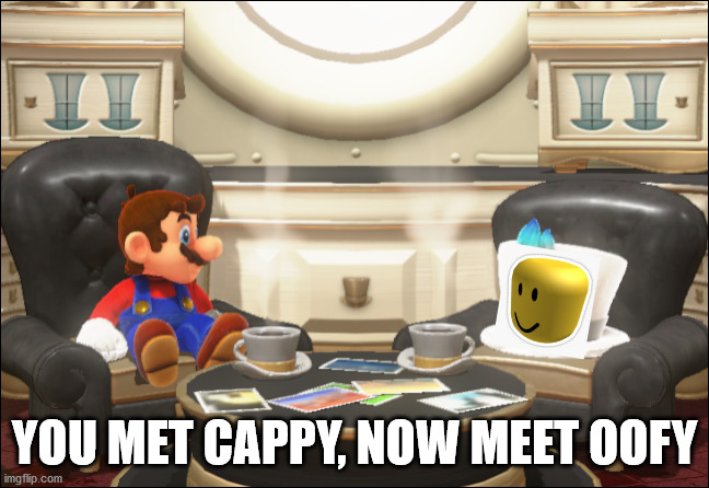 Mario And Cappy | YOU MET CAPPY, NOW MEET OOFY | image tagged in mario and cappy | made w/ Imgflip meme maker