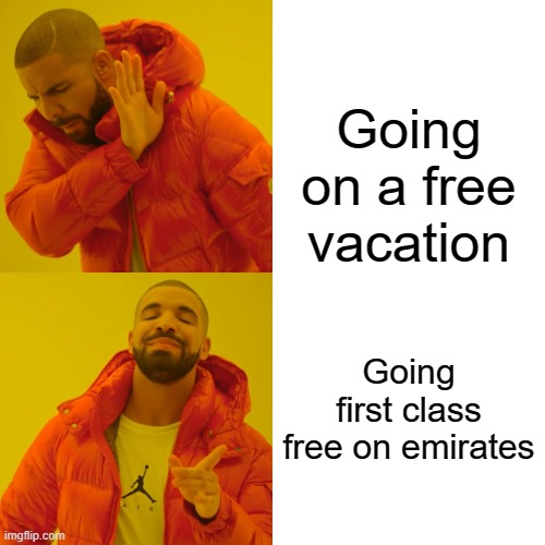 Drake Hotline Bling | Going on a free vacation; Going first class free on emirates | image tagged in memes,drake hotline bling | made w/ Imgflip meme maker