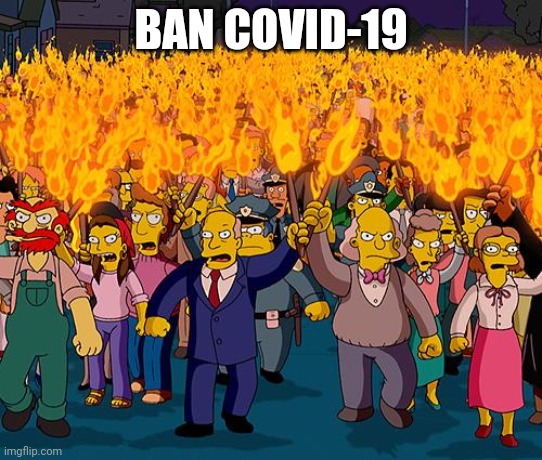 angry mob | BAN COVID-19 | image tagged in angry mob | made w/ Imgflip meme maker