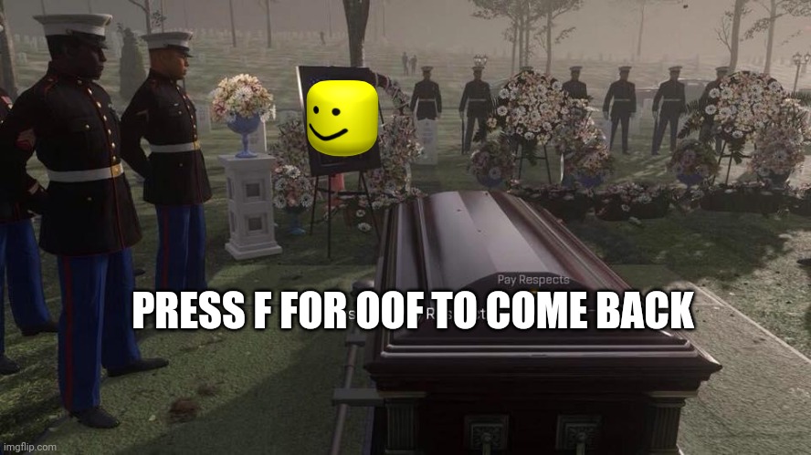 Press F to Pay Respects | PRESS F FOR OOF TO COME BACK | image tagged in press f to pay respects | made w/ Imgflip meme maker