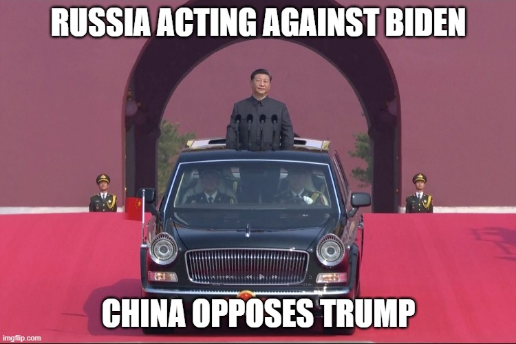 CHINA OPPOSES TRUMP | RUSSIA ACTING AGAINST BIDEN; CHINA OPPOSES TRUMP | image tagged in dear leader xi jinping | made w/ Imgflip meme maker