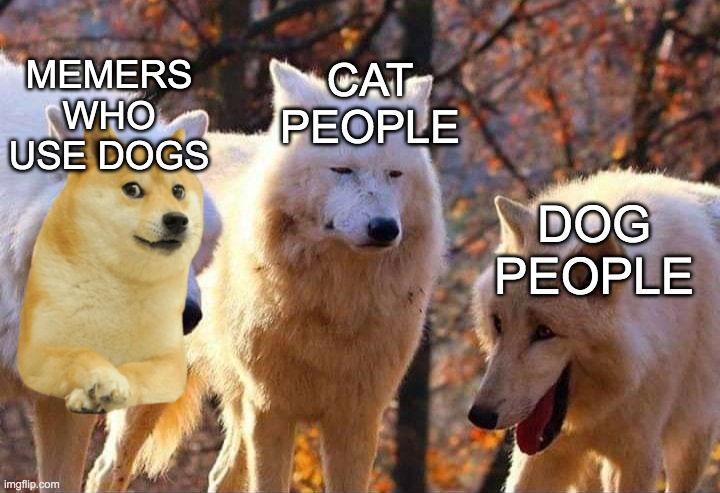 doge and pepe are special to me | MEMERS WHO USE DOGS; CAT PEOPLE; DOG PEOPLE | image tagged in laughing wolf,dogs,doge | made w/ Imgflip meme maker