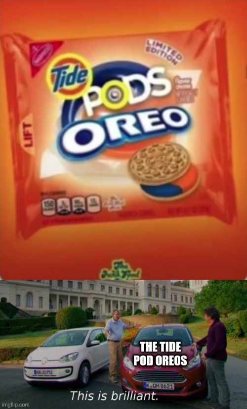 Whoever made this has big brain | image tagged in tide pods,oreos,this is brilliant but i like this | made w/ Imgflip meme maker