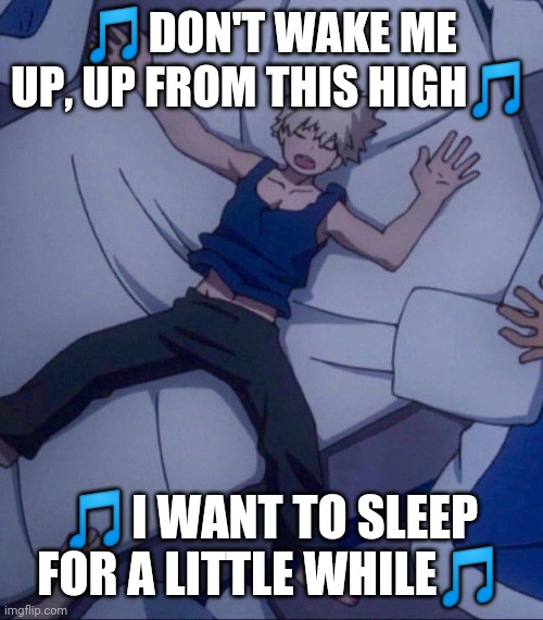 Song: Don't Wake Me Up By: Nico Collins | 🎵DON'T WAKE ME UP, UP FROM THIS HIGH🎵; 🎵I WANT TO SLEEP FOR A LITTLE WHILE🎵 | image tagged in my hero academia,singer | made w/ Imgflip meme maker