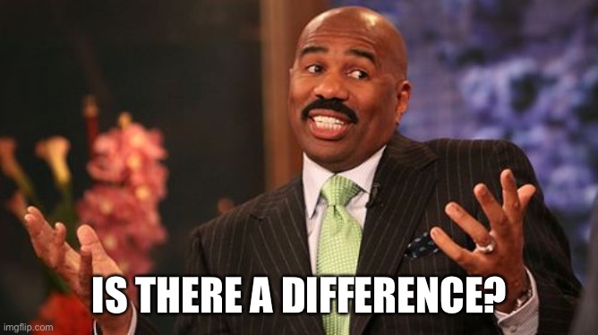 IS THERE A DIFFERENCE? | image tagged in memes,steve harvey | made w/ Imgflip meme maker