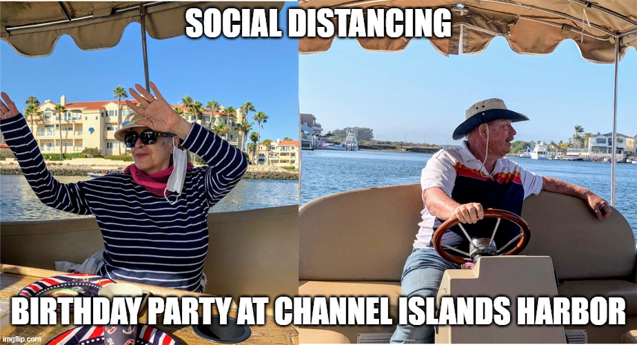 Social Distancing | SOCIAL DISTANCING; BIRTHDAY PARTY AT CHANNEL ISLANDS HARBOR | image tagged in social distancing | made w/ Imgflip meme maker