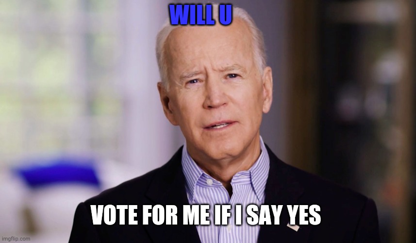 Hey You Yes You fellow | WILL U; VOTE FOR ME IF I SAY YES | image tagged in joe biden 2020,upvote begging | made w/ Imgflip meme maker