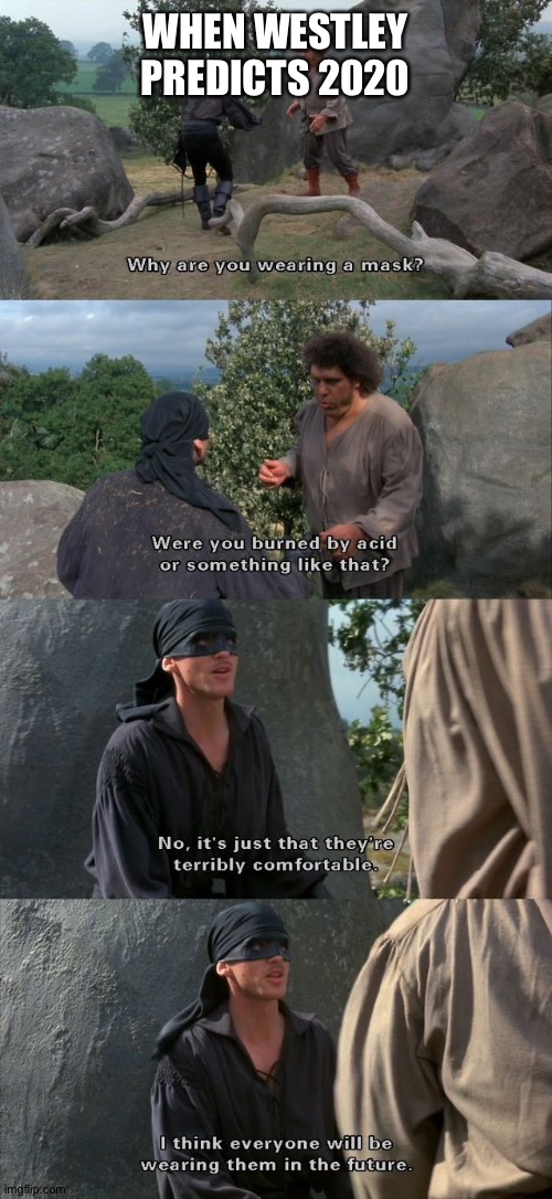 Westley predicts the future | WHEN WESTLEY PREDICTS 2020 | image tagged in princess bride,westley,buttercup,2020,funny,prediction | made w/ Imgflip meme maker