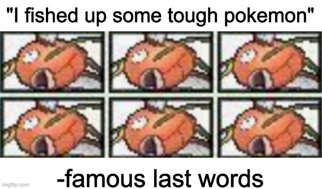 Imagine battling him again and he has 6 Gyarados oh gof | "I fished up some tough pokemon"; -famous last words | image tagged in pokemon,magikarp | made w/ Imgflip meme maker