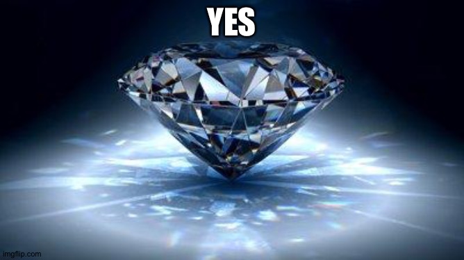 diamond | YES | image tagged in diamond | made w/ Imgflip meme maker