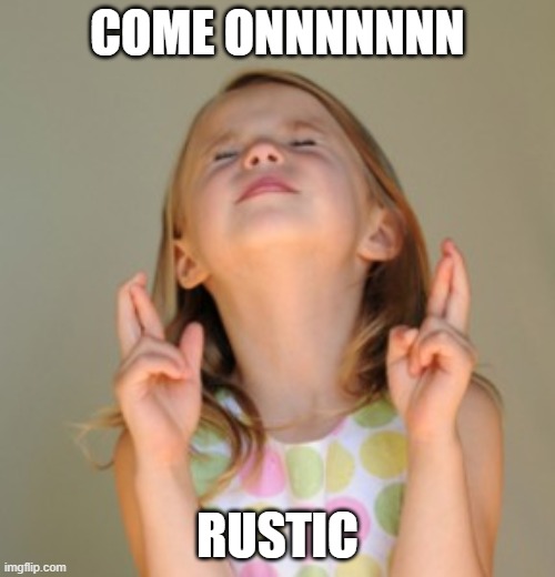 fingers crossed | COME ONNNNNNN; RUSTIC | image tagged in fingers crossed | made w/ Imgflip meme maker