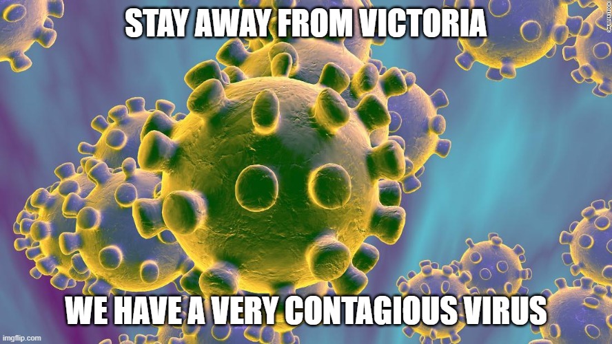 Coronavirus | STAY AWAY FROM VICTORIA; WE HAVE A VERY CONTAGIOUS VIRUS | image tagged in coronavirus | made w/ Imgflip meme maker