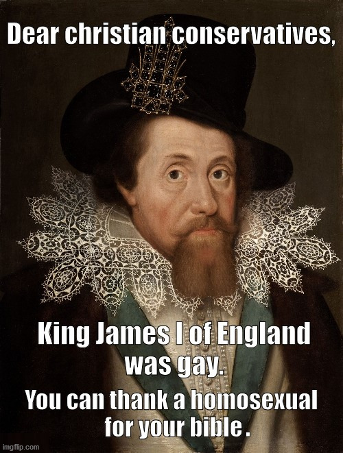 Gay King James | image tagged in king james bible | made w/ Imgflip meme maker