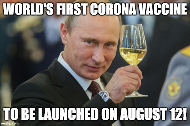 Russian vaccine to be registered August 12! | WORLD'S FIRST CORONA VACCINE; TO BE LAUNCHED ON AUGUST 12! | image tagged in putin cheers | made w/ Imgflip meme maker