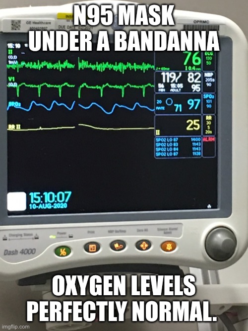 Masks work and don't cut off Oxygen | N95 MASK UNDER A BANDANNA; OXYGEN LEVELS PERFECTLY NORMAL. | image tagged in masks,covid-19,covid19,covid,donald trump,trump | made w/ Imgflip meme maker