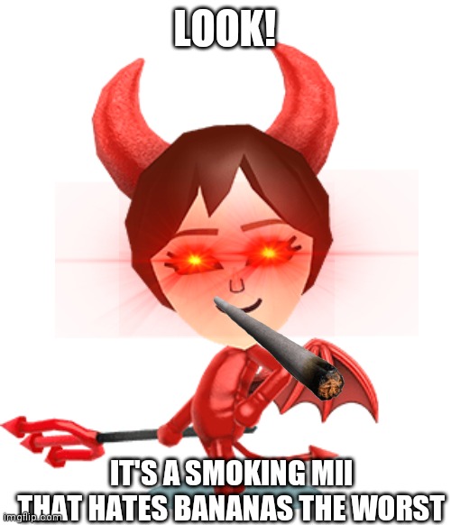 Asking Mii | LOOK! IT'S A SMOKING MII THAT HATES BANANAS THE WORST | image tagged in asking mii | made w/ Imgflip meme maker