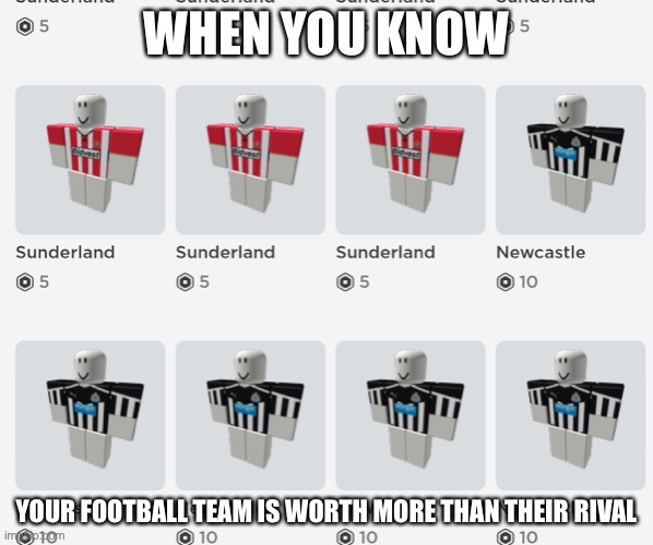 Newcastle United Wins Again | WHEN YOU KNOW; YOUR FOOTBALL TEAM IS WORTH MORE THAN THEIR RIVAL | image tagged in imgflip | made w/ Imgflip meme maker