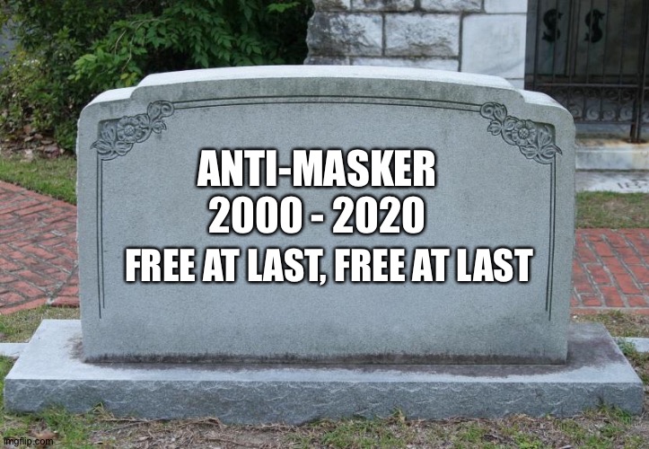 Gravestone | ANTI-MASKER
2000 - 2020 FREE AT LAST, FREE AT LAST | image tagged in gravestone | made w/ Imgflip meme maker