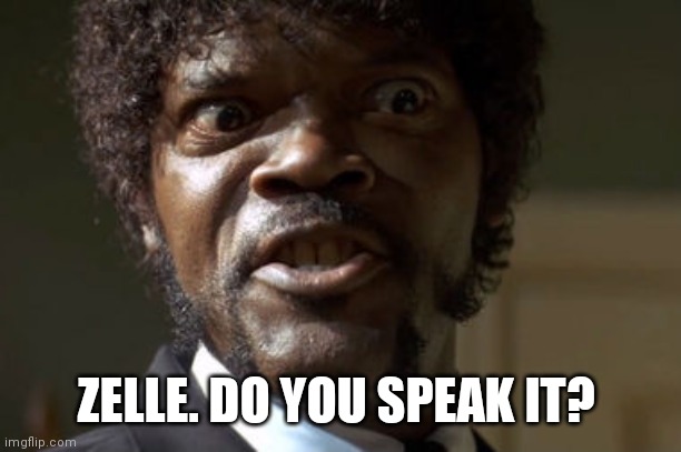 Crazy-Eyed Sam Jackson | ZELLE. DO YOU SPEAK IT? | image tagged in crazy-eyed sam jackson | made w/ Imgflip meme maker