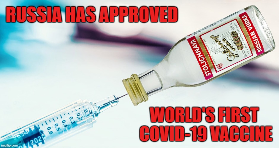 Russia Claims Its Coronavirus Vaccine Is Ready For Use | RUSSIA HAS APPROVED; WORLD'S FIRST
 COVID-19 VACCINE | image tagged in covid-19,vaccine,russia,vodka | made w/ Imgflip meme maker