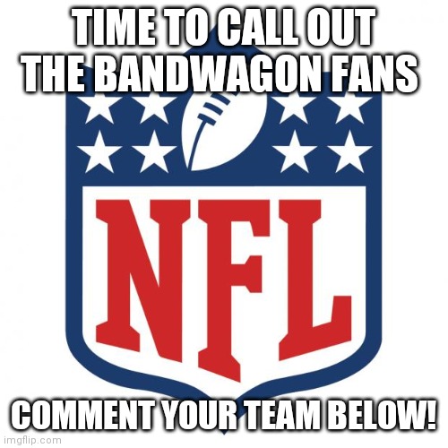 Mines Miami Dolphins! | TIME TO CALL OUT THE BANDWAGON FANS; COMMENT YOUR TEAM BELOW! | image tagged in nfl logic,nfl,memes | made w/ Imgflip meme maker