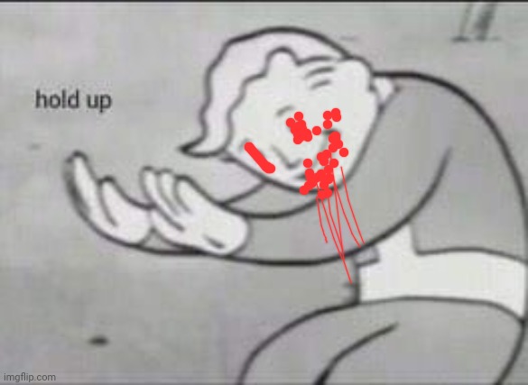 Fallout Hold Up | image tagged in fallout hold up | made w/ Imgflip meme maker