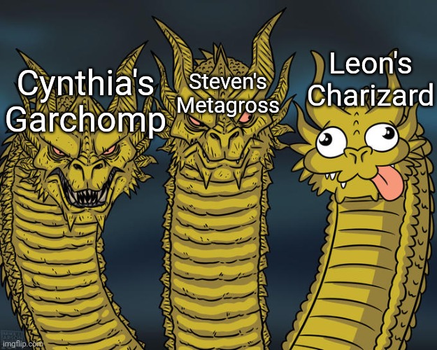 Three-headed Dragon | Leon's Charizard; Steven's Metagross; Cynthia's Garchomp | image tagged in three-headed dragon | made w/ Imgflip meme maker