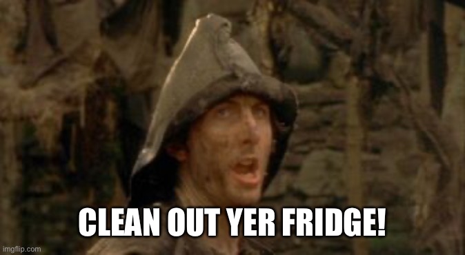 CLEAN OUT YER FRIDGE! | made w/ Imgflip meme maker