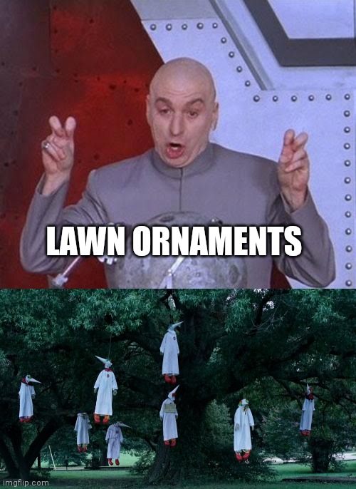 LAWN ORNAMENTS | image tagged in memes,dr evil laser | made w/ Imgflip meme maker