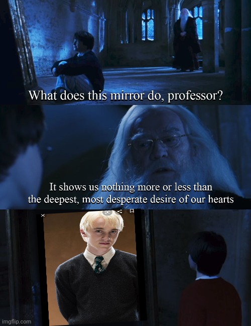 I Know It's Not Good, But Here Ya Go | image tagged in harry potter mirror,drarry,mirror,erised | made w/ Imgflip meme maker