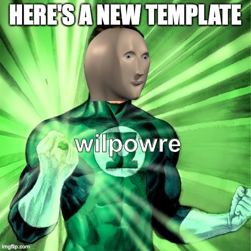 Meme Lantern | HERE'S A NEW TEMPLATE | image tagged in meme lantern,meme man,green lantern,new template | made w/ Imgflip meme maker