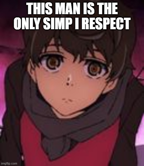 Tower of SIMP | THIS MAN IS THE ONLY SIMP I RESPECT | image tagged in weeb | made w/ Imgflip meme maker