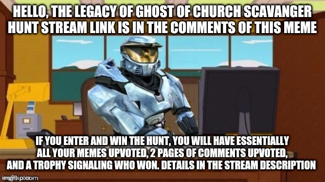 ghostofchurch Aaaand It's Gone | HELLO, THE LEGACY OF GHOST OF CHURCH SCAVANGER HUNT STREAM LINK IS IN THE COMMENTS OF THIS MEME; IF YOU ENTER AND WIN THE HUNT, YOU WILL HAVE ESSENTIALLY ALL YOUR MEMES UPVOTED, 2 PAGES OF COMMENTS UPVOTED, AND A TROPHY SIGNALING WHO WON. DETAILS IN THE STREAM DESCRIPTION | image tagged in ghostofchurch aaaand it's gone | made w/ Imgflip meme maker