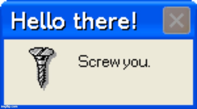Hello there! Screw you | image tagged in hello there screw you | made w/ Imgflip meme maker