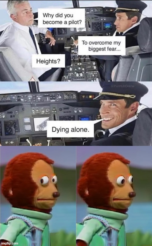 uh oh | image tagged in puppet monkey looking away,repost,pilot,dying,alone,dark humor | made w/ Imgflip meme maker