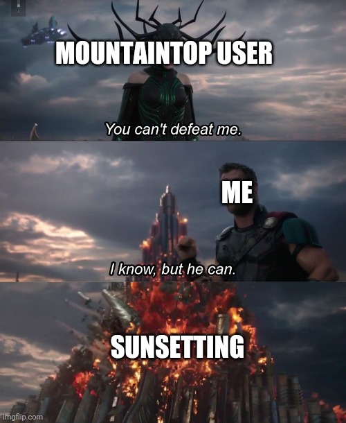 I know, but he can | MOUNTAINTOP USER; ME; SUNSETTING | image tagged in i know but he can | made w/ Imgflip meme maker