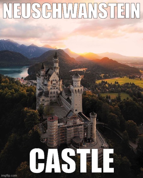 Neuschwanstein Castle, Germany. This content was not sponsored. | NEUSCHWANSTEIN; CASTLE | image tagged in neuschwanstein castle | made w/ Imgflip meme maker