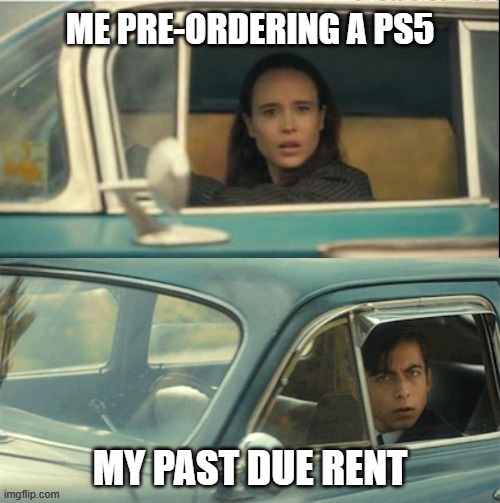 PS5 vs Rent | ME PRE-ORDERING A PS5; MY PAST DUE RENT | image tagged in vanya and five | made w/ Imgflip meme maker