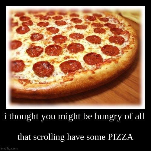 PIZZA | image tagged in funny,demotivationals | made w/ Imgflip demotivational maker