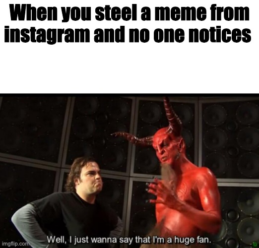 Satan Huge Fan | When you steel a meme from instagram and no one notices | image tagged in satan huge fan,memes | made w/ Imgflip meme maker