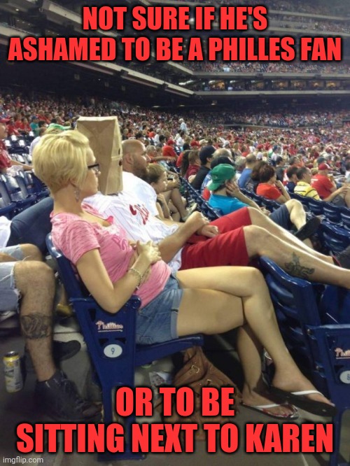 There's no Karens in baseball! | NOT SURE IF HE'S ASHAMED TO BE A PHILLES FAN; OR TO BE SITTING NEXT TO KAREN | image tagged in philles,karens | made w/ Imgflip meme maker