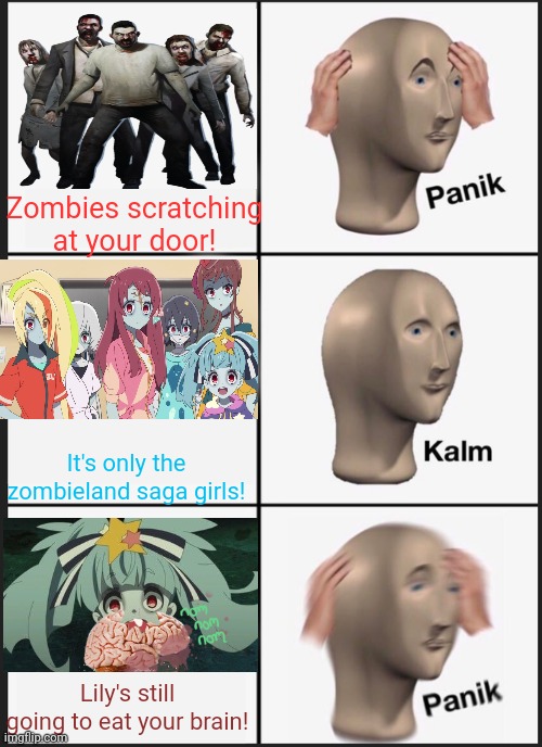 Zombies! | Zombies scratching at your door! It's only the zombieland saga girls! Lily's still going to eat your brain! | image tagged in memes,panik kalm panik,zombies,zombieland saga | made w/ Imgflip meme maker