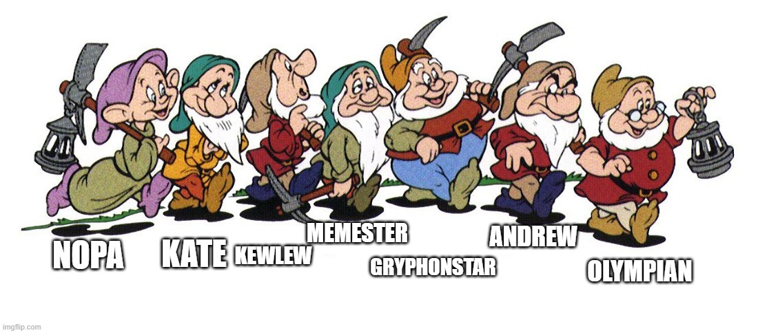 I know Memester no longer with us, but I just had to include him in such an obvious meme | MEMESTER; KATE; NOPA; ANDREW; OLYMPIAN; KEWLEW; GRYPHONSTAR | image tagged in seven dwarfs | made w/ Imgflip meme maker