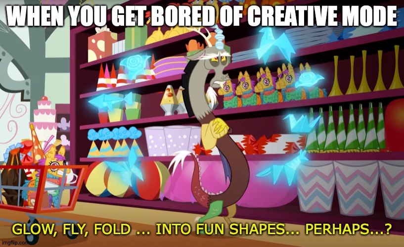 Stevie No Wonder | WHEN YOU GET BORED OF CREATIVE MODE; GLOW, FLY, FOLD ... INTO FUN SHAPES... PERHAPS...? | image tagged in memes,my little pony,discord,minecraft | made w/ Imgflip meme maker