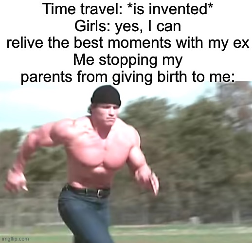 Hercules running | Time travel: *is invented*
Girls: yes, I can relive the best moments with my ex
Me stopping my parents from giving birth to me: | image tagged in hercules running | made w/ Imgflip meme maker