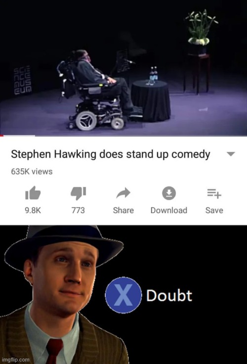Stand up comedy | image tagged in la noire press x to doubt,memes,funnyy,stephen hawking,comedy | made w/ Imgflip meme maker